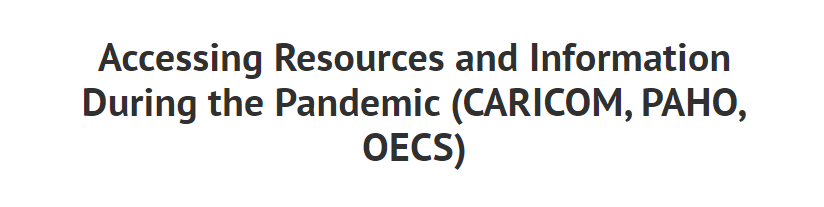 Accessing Resources and Information During the Pandemic (CARICOM, PAHO, OECS)